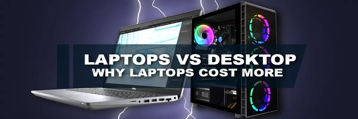 Why Are Laptops More Expensive Than Desktops