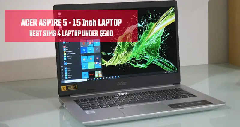 Acer Aspire is the best laptop for sims 4 under 500